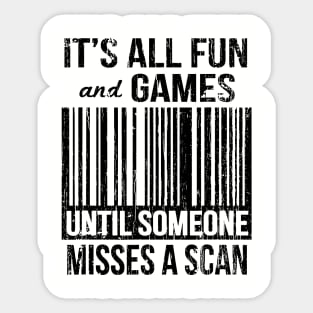 It`s All Fun And Games Until Someone Mises A Scan // Black Sticker